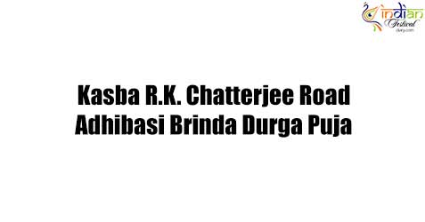 kasba r.k. chatterjee road adhibasi brinda durga puja